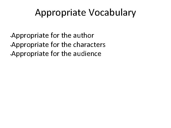 Appropriate Vocabulary Appropriate for the author • Appropriate for the characters • Appropriate for