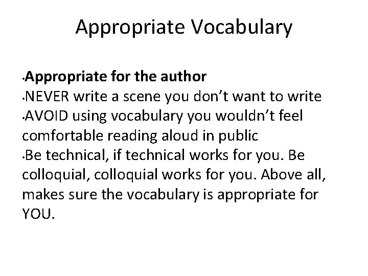 Appropriate Vocabulary Appropriate for the author • NEVER write a scene you don’t want