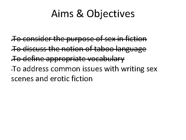 Aims & Objectives To consider the purpose of sex in fiction • To discuss