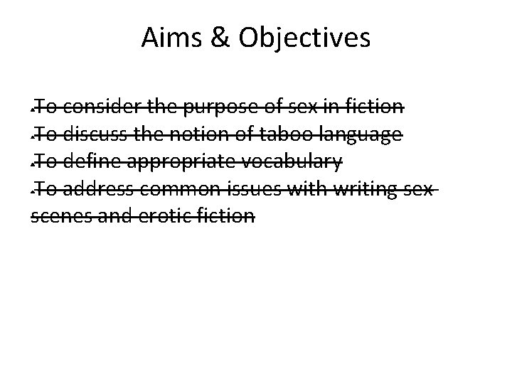 Aims & Objectives To consider the purpose of sex in fiction • To discuss