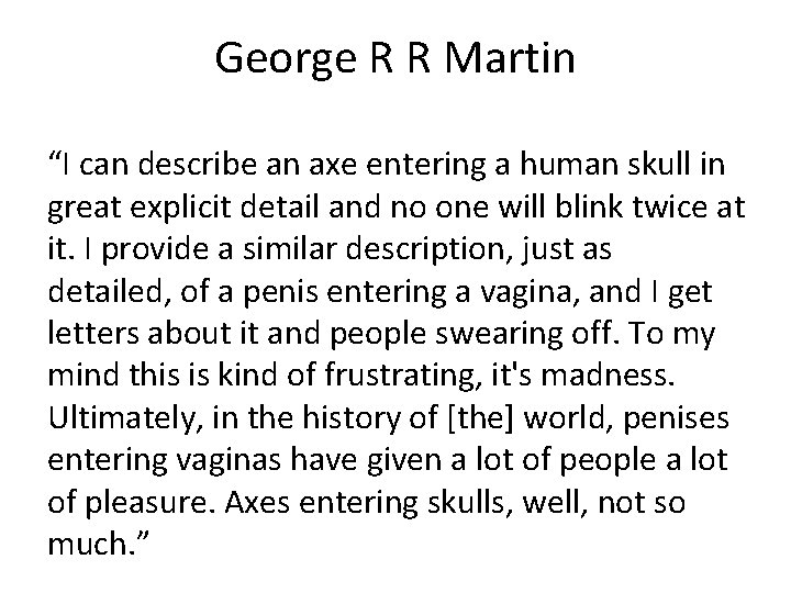 George R R Martin “I can describe an axe entering a human skull in