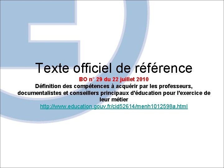 Texte officiel de référence BO n° 29 du 22 juillet 2010 Définition des compétences