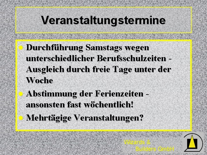 Veranstaltungstermine Durchführung Samstags wegen unterschiedlicher Berufsschulzeiten Ausgleich durch freie Tage unter der Woche l