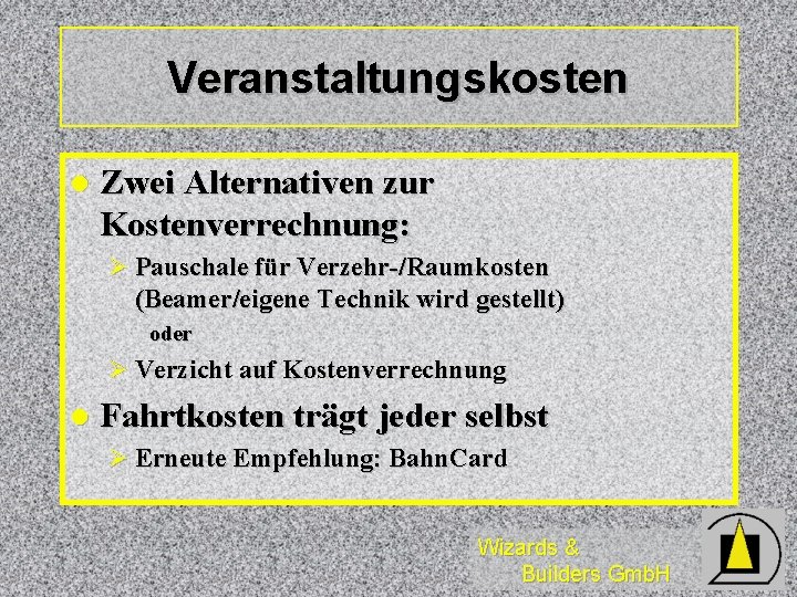 Veranstaltungskosten l Zwei Alternativen zur Kostenverrechnung: Ø Pauschale für Verzehr-/Raumkosten (Beamer/eigene Technik wird gestellt)