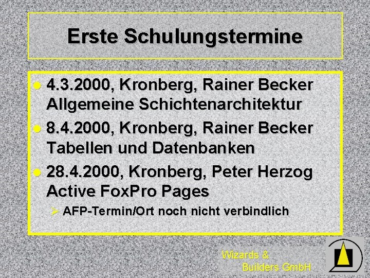 Erste Schulungstermine 4. 3. 2000, Kronberg, Rainer Becker Allgemeine Schichtenarchitektur l 8. 4. 2000,