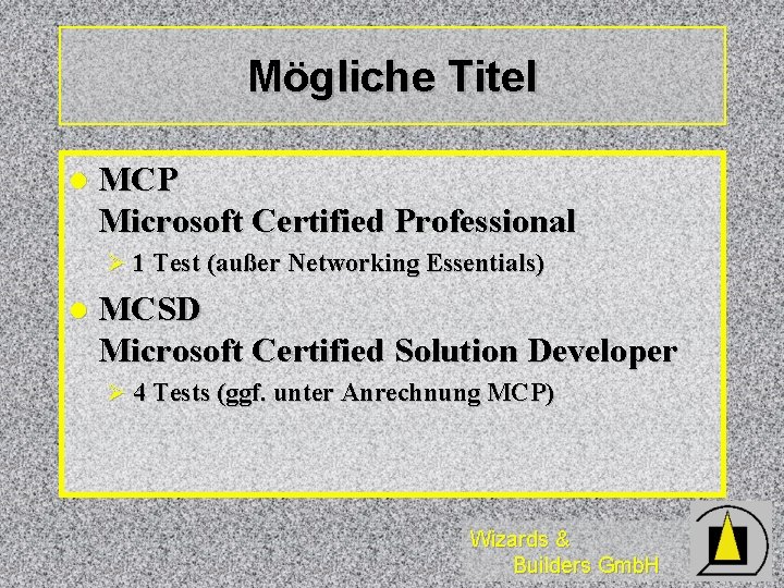 Mögliche Titel l MCP Microsoft Certified Professional Ø 1 Test (außer Networking Essentials) l