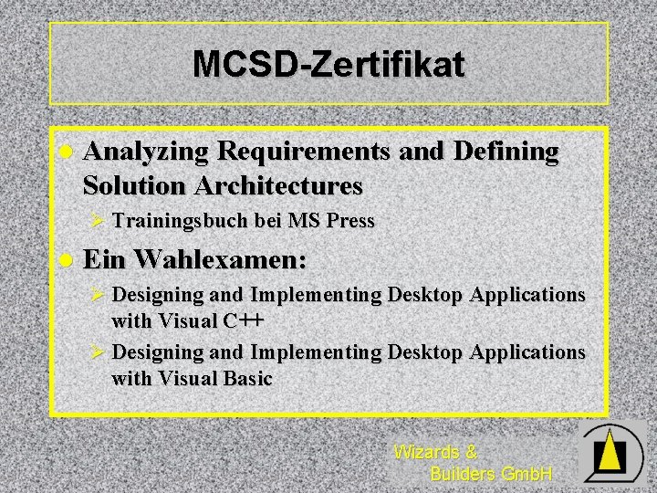 MCSD-Zertifikat l Analyzing Requirements and Defining Solution Architectures Ø Trainingsbuch bei MS Press l