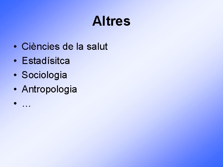 Altres • • • Ciències de la salut Estadísitca Sociologia Antropologia … 