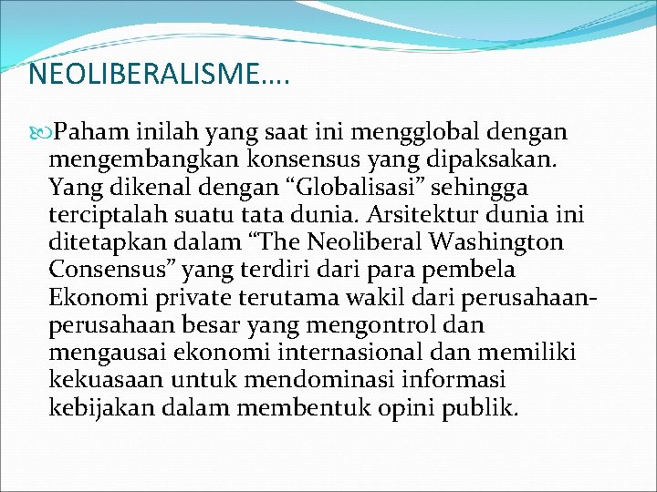 NEOLIBERALISME…. Paham inilah yang saat ini mengglobal dengan mengembangkan konsensus yang dipaksakan. Yang dikenal