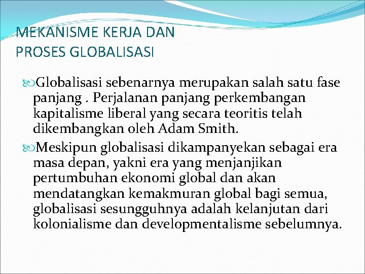 MEKANISME KERJA DAN PROSES GLOBALISASI Globalisasi sebenarnya merupakan salah satu fase panjang. Perjalanan panjang