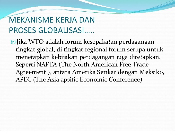MEKANISME KERJA DAN PROSES GLOBALISASI…. . Jika WTO adalah forum kesepakatan perdagangan tingkat global,