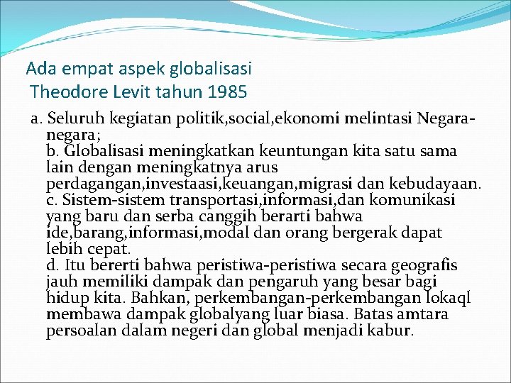 Ada empat aspek globalisasi Theodore Levit tahun 1985 a. Seluruh kegiatan politik, social, ekonomi