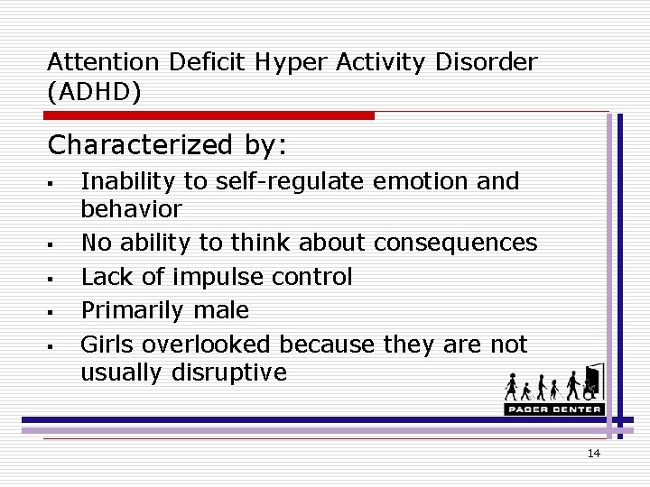 Attention Deficit Hyper Activity Disorder (ADHD) Characterized by: § § § Inability to self-regulate