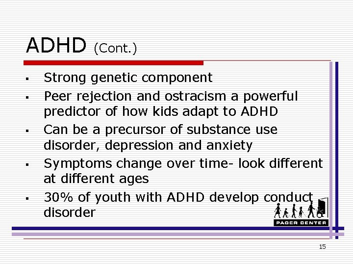 ADHD § § § (Cont. ) Strong genetic component Peer rejection and ostracism a