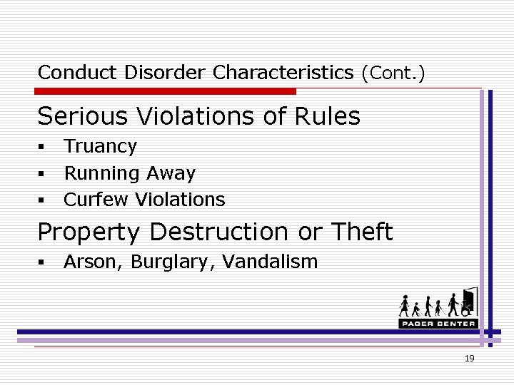 Conduct Disorder Characteristics (Cont. ) Serious Violations of Rules § § § Truancy Running