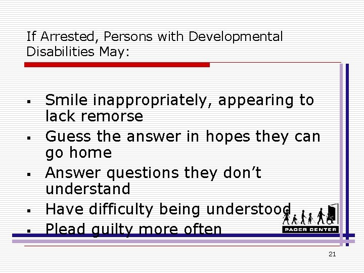 If Arrested, Persons with Developmental Disabilities May: § § § Smile inappropriately, appearing to