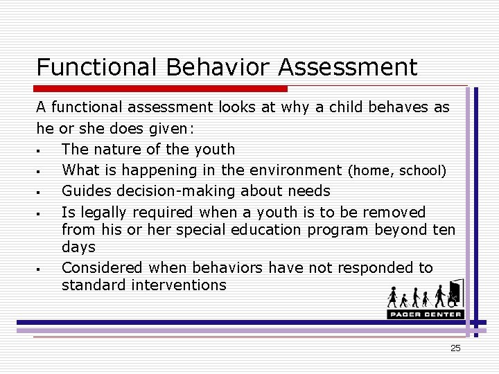 Functional Behavior Assessment A functional assessment looks at why a child behaves as he