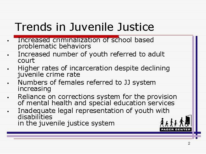 Trends in Juvenile Justice § § § Increased criminalization of school based problematic behaviors