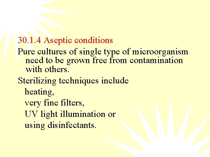 30. 1. 4 Aseptic conditions Pure cultures of single type of microorganism need to