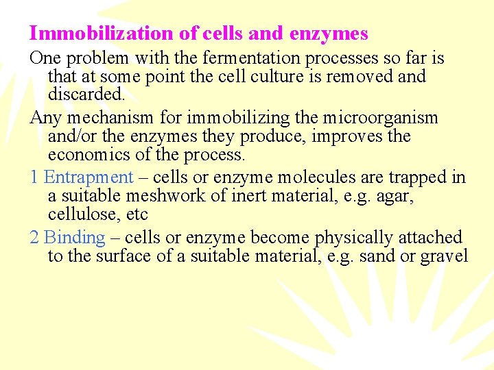 Immobilization of cells and enzymes One problem with the fermentation processes so far is