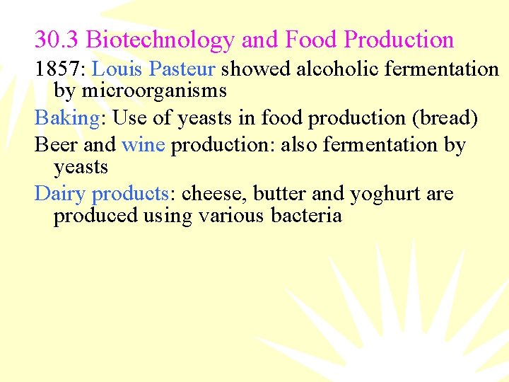 30. 3 Biotechnology and Food Production 1857: Louis Pasteur showed alcoholic fermentation by microorganisms