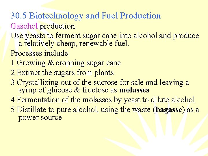 30. 5 Biotechnology and Fuel Production Gasohol production: Use yeasts to ferment sugar cane