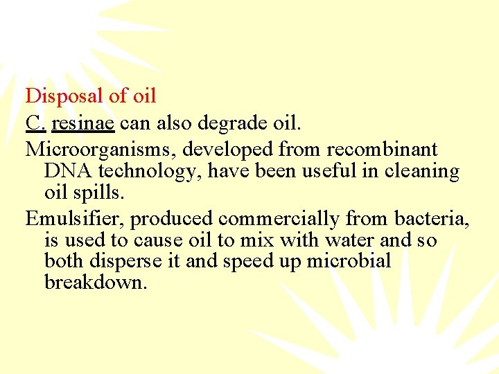 Disposal of oil C. resinae can also degrade oil. Microorganisms, developed from recombinant DNA