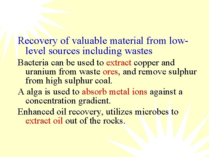 Recovery of valuable material from lowlevel sources including wastes Bacteria can be used to