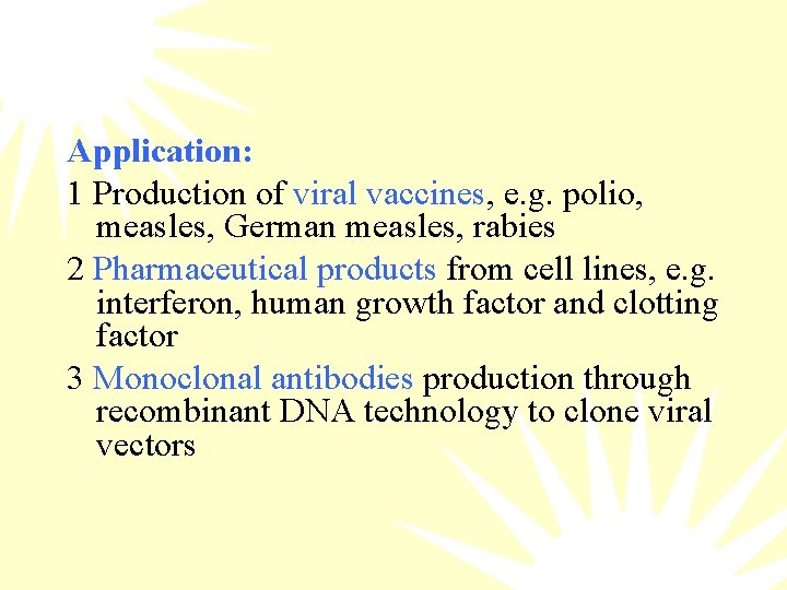 Application: 1 Production of viral vaccines, e. g. polio, measles, German measles, rabies 2