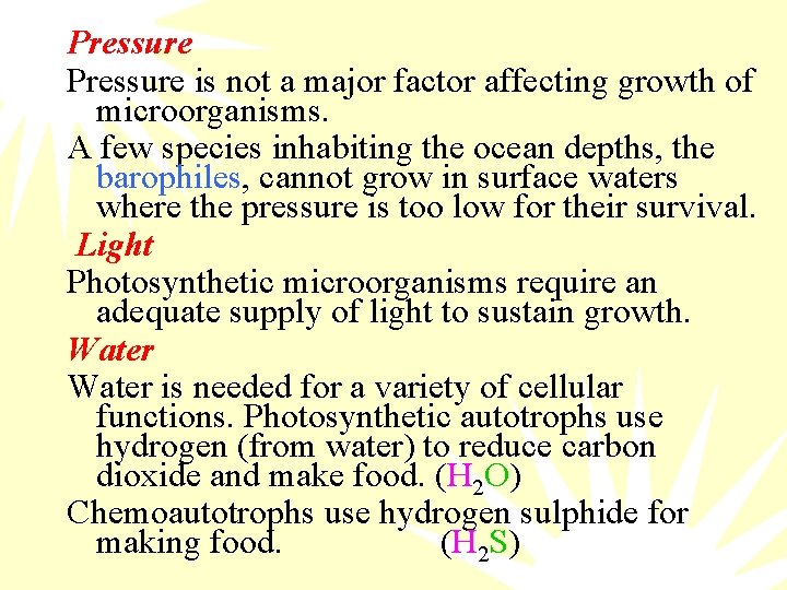 Pressure is not a major factor affecting growth of microorganisms. A few species inhabiting