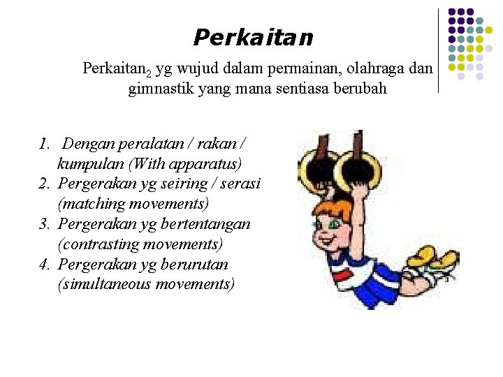 Perkaitan 2 yg wujud dalam permainan, olahraga dan gimnastik yang mana sentiasa berubah 1.