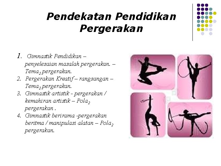 Pendekatan Pendidikan Pergerakan 1. Gimnastik Pendidikan – penyelesaian masalah pergerakan. – Tema 2 pergerakan.