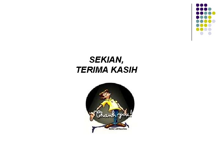 SEKIAN, TERIMA KASIH 