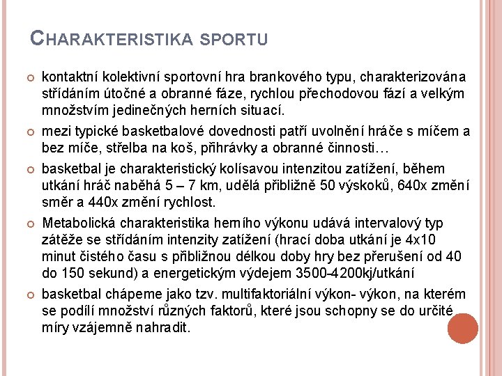 CHARAKTERISTIKA SPORTU kontaktní kolektivní sportovní hra brankového typu, charakterizována střídáním útočné a obranné fáze,