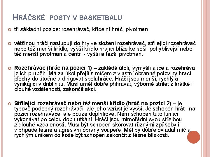 HRÁČSKÉ POSTY V BASKETBALU tři základní pozice: rozehrávač, křídelní hráč, pivotman většinou hráči nastupují