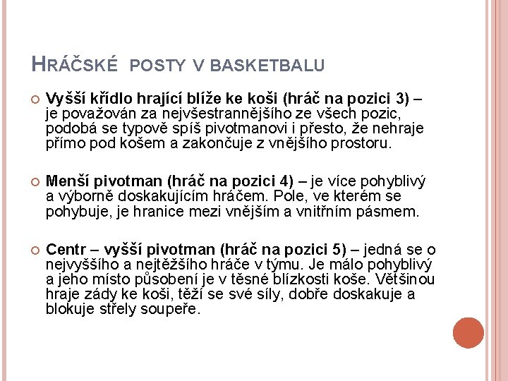 HRÁČSKÉ POSTY V BASKETBALU Vyšší křídlo hrající blíže ke koši (hráč na pozici 3)