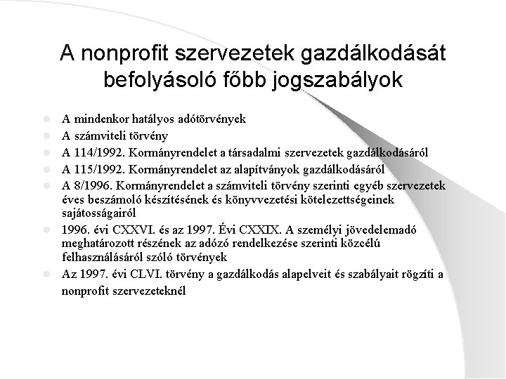 A nonprofit szervezetek gazdálkodását befolyásoló főbb jogszabályok l l l l A mindenkor hatályos