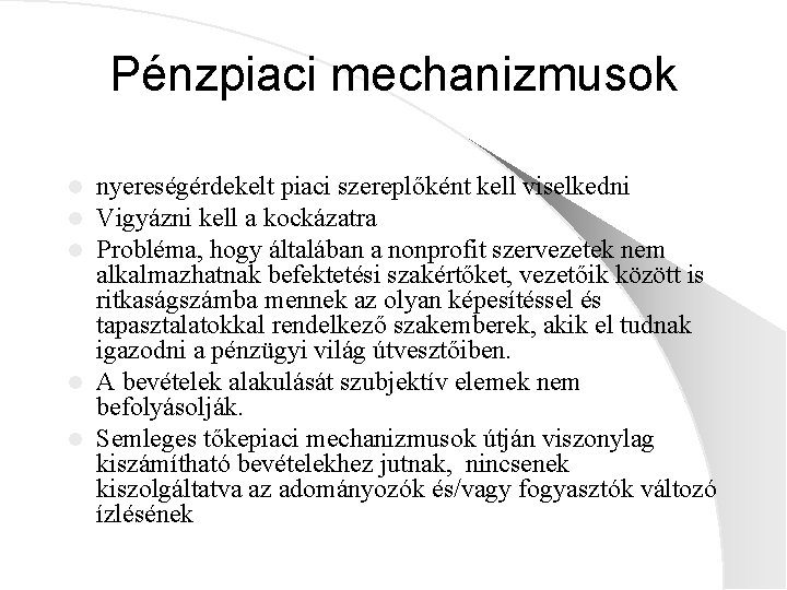 Pénzpiaci mechanizmusok nyereségérdekelt piaci szereplőként kell viselkedni Vigyázni kell a kockázatra Probléma, hogy általában