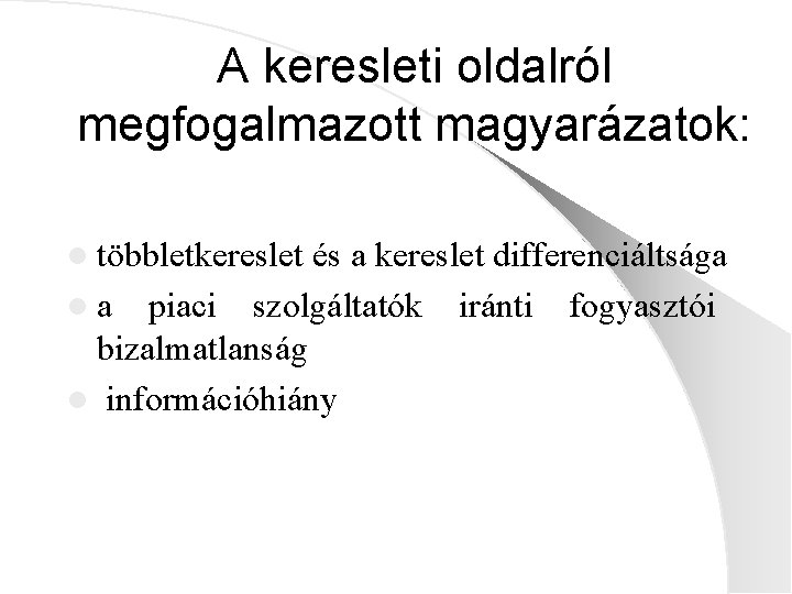 A keresleti oldalról megfogalmazott magyarázatok: l többletkereslet és a kereslet differenciáltsága l a piaci