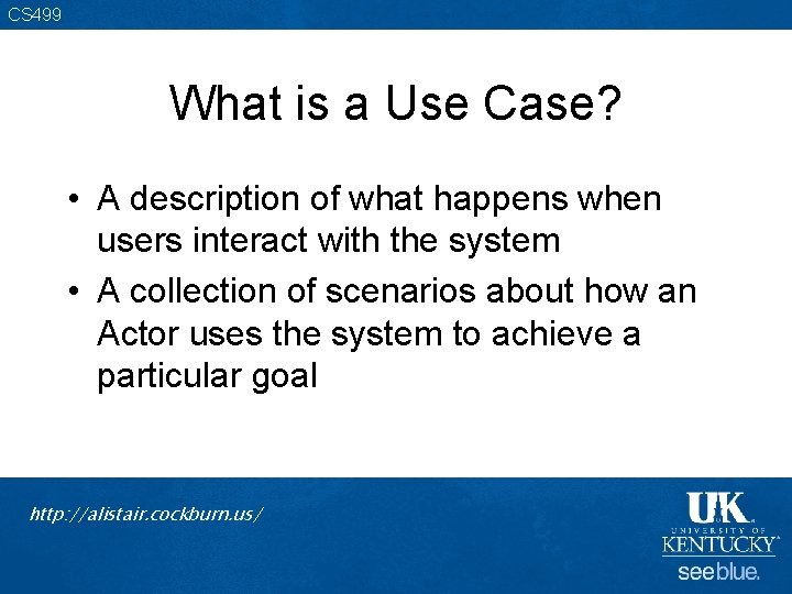 CS 499 What is a Use Case? • A description of what happens when