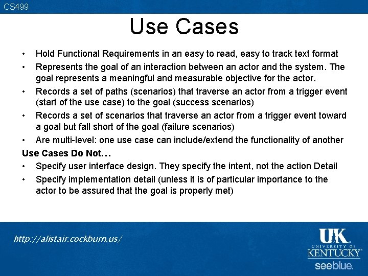 CS 499 Use Cases • • Hold Functional Requirements in an easy to read,