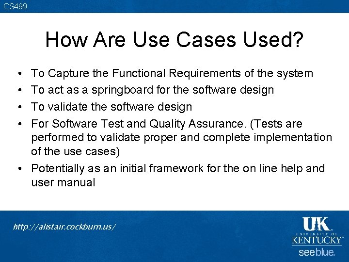 CS 499 How Are Use Cases Used? • • To Capture the Functional Requirements