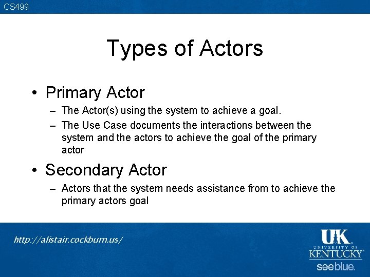 CS 499 Types of Actors • Primary Actor – The Actor(s) using the system