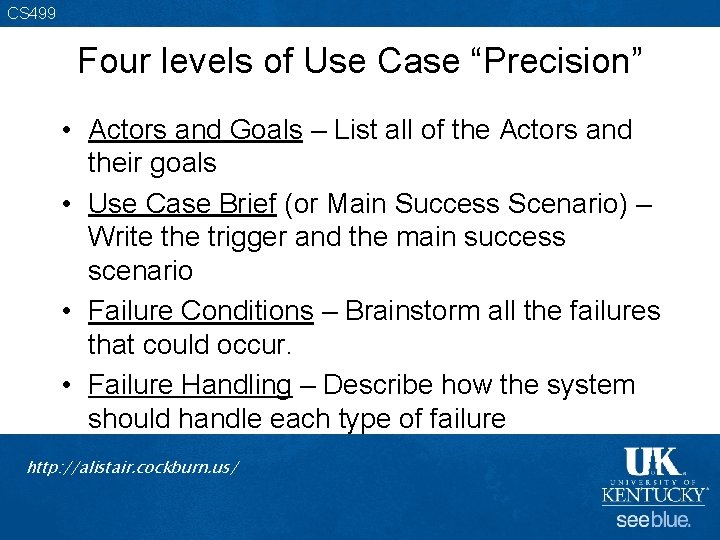 CS 499 Four levels of Use Case “Precision” • Actors and Goals – List
