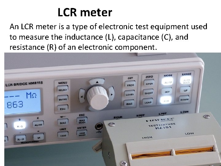 LCR meter An LCR meter is a type of electronic test equipment used to