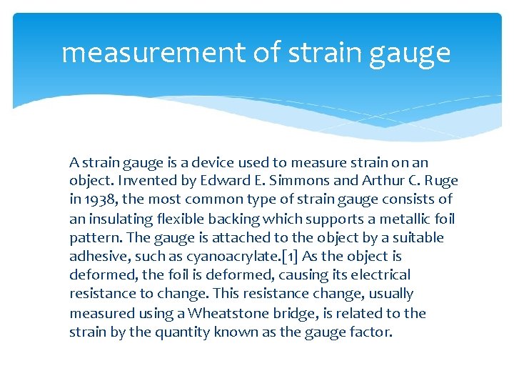 measurement of strain gauge A strain gauge is a device used to measure strain