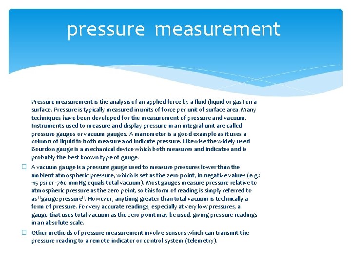 pressure measurement Pressure measurement is the analysis of an applied force by a fluid