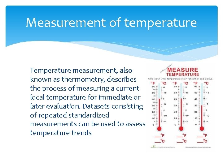 Measurement of temperature Temperature measurement, also known as thermometry, describes the process of measuring