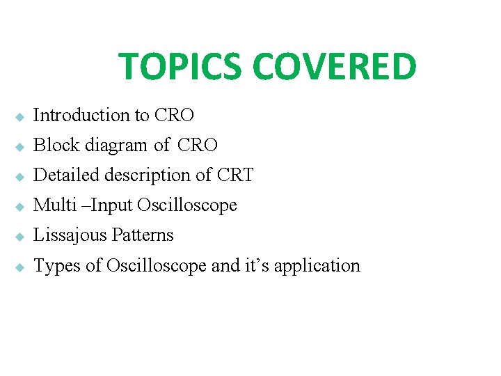 TOPICS COVERED Introduction to CRO Block diagram of CRO Detailed description of CRT Multi