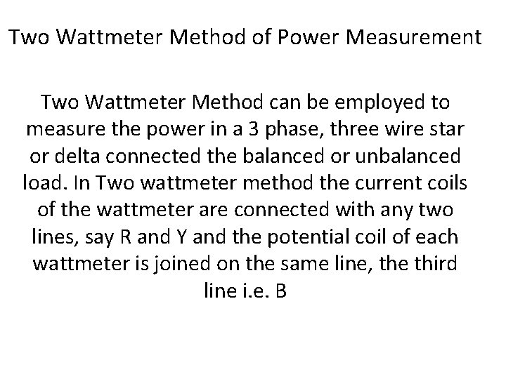 Two Wattmeter Method of Power Measurement Two Wattmeter Method can be employed to measure